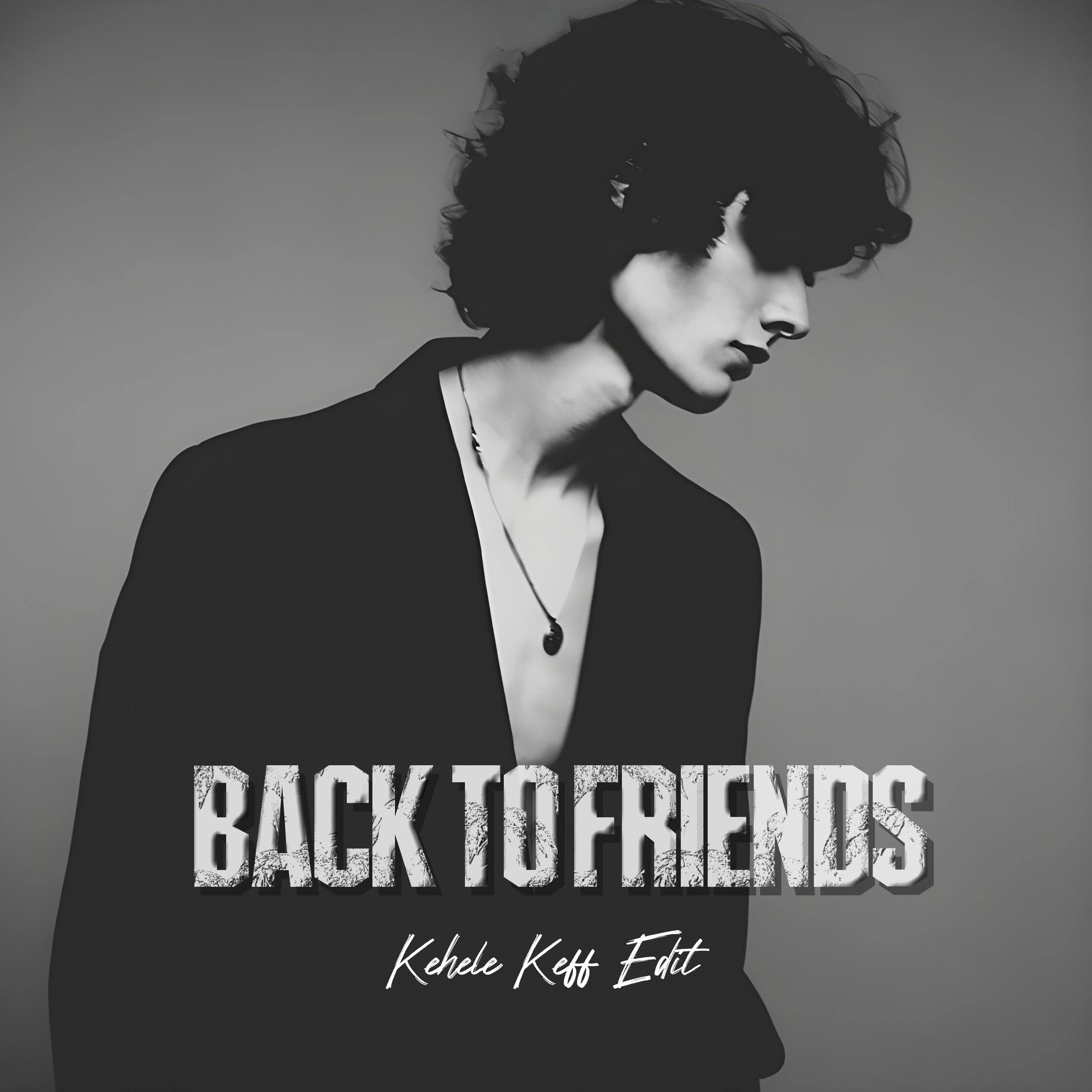 Back To Friends (Kehele Keff Edit)