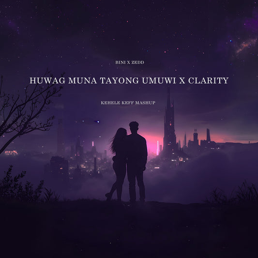 Bini - Huwag Muna Tayong Umuwi (Kehele Keff Festival Mashup)