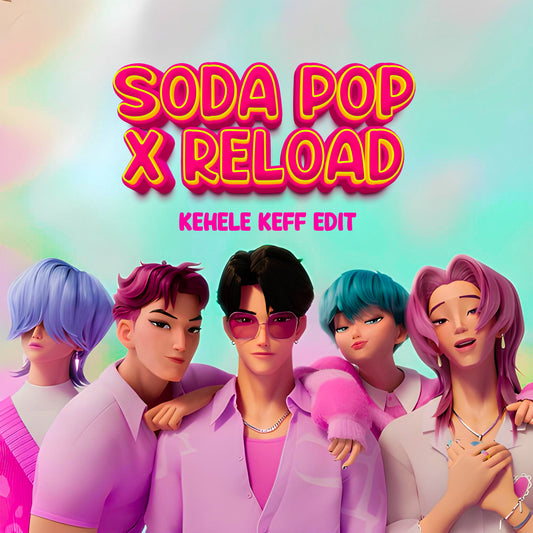 Soda Pop x Reload (Kehele Keff Edit)