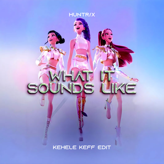 Huntr/x - What It Sounds Like (Kehele Keff Edit)